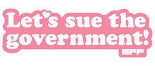 Load image into Gallery viewer, 'Let's Sue the Government' T-Shirt